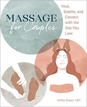 Massage For Couples: Heal, Soothe, And Connect With The One You Love