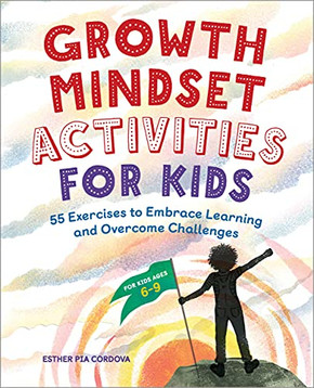 Growth Mindset Activities For Kids: 55 Exercises To Embrace Learning And Overcome Challenges
