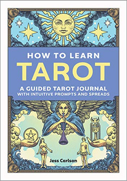 How to Learn Tarot: A Guided Tarot Journal with Intuitive Prompts and Spreads