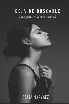 DEJA DE BUSCARLO: ¿Venganza O Supervivencia? (Spanish Edition)