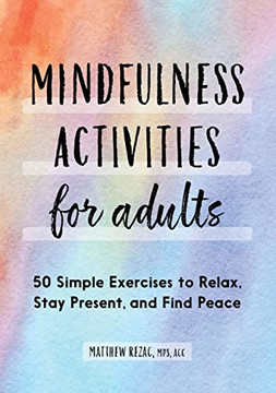 Mindfulness Activities For Adults : 50 Simple Exercises To Relax, Stay Present, And Find Peace Mindfulness Activities For Adults : 50 Simple Exercises To Relax, Stay Present, And Find Peace