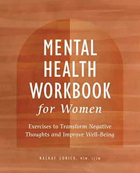 Mental Health Workbook For Women: Exercises To Transform Negative Thoughts And Improve Well-Being