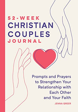 52-Week Christian Couples Journal: Prompts And Prayers To Strengthen Your Relationship With Each Other And Your Faith