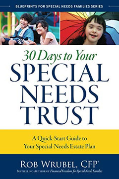 30 Days To Your Special Needs Trust: A Quick-Start Guide To Your Special-Needs Estate Plan