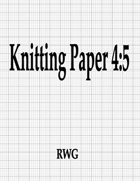 Knitting Paper 4: 5: 150 Pages 8.5" X 11"