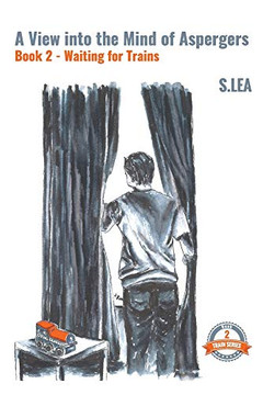 A View Into the Mind of Aspergers Book 2 Waiting for Trains