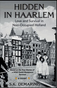 Hidden In Haarlem - Love And Survival In Nazi-Occupied Holland Hidden In Haarlem - Love And Survival In Nazi-Occupied Holland