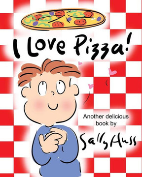 I Love Pizza!: (Amusing Children?s Picture Book about the Delights of Eating Pizza)
