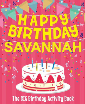 Happy Birthday Savannah - The Big Birthday Activity Book: (Personalized Children's Activity Book)
