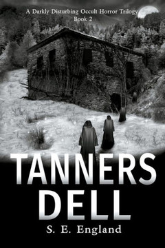 Tanners Dell: A Darkly Disturbing Occult Horror Novel Tanners Dell: A Darkly Disturbing Occult Horror Novel