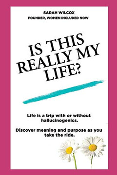 Is This Really My LIfe? : Life Is a Trip with Or Without Hallucinogenics. Discover Meaning and Purpose As You Take the Ride