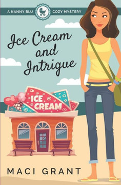 Ice Cream And Intrigue: A Nanny Blu Cozy Mystery (Summer In Diamond Bay) Ice Cream And Intrigue: A Nanny Blu Cozy Mystery (Summer In Diamond Bay)