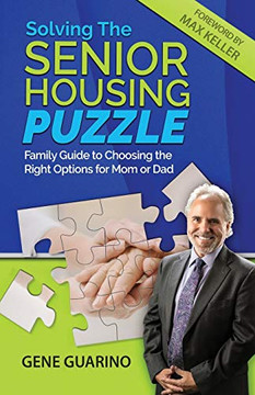 Solving the Senior Housing Puzzle : Family Guide to Choosing the Right Options for Mom Or Dad