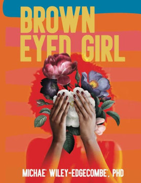 Brown Eyed Girl : A Journey to Self-Love Brown Eyed Girl : A Journey to Self-Love