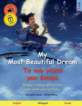 My Most Beautiful Dream ? ?? P?? ????? µ?? ??E??? (English ? Greek): Bilingual Children's Picture Book, With Online Audio And Video (Sefa's Bilingual Picture Books ? English / Greek) My Most Beautiful Dream ? ?? P?? ????? µ?? ??E??? (English ? Greek): Bilingual Children's Picture Book, With Online Audio And Video (Sefa's Bilingual Picture Books ? English / Greek)
