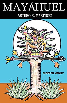 MayãHuel: Dios Del Maguey (El Camino Del Sol Series) (Spanish Edition)