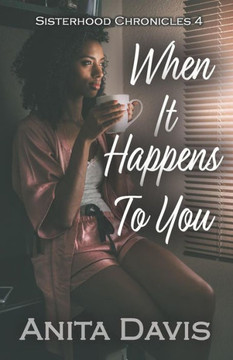 When It Happens To You : Sisterhood Chronicles 4