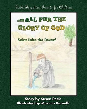 Small For The Glory Of God: Saint John The Dwarf