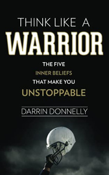 Think Like A Warrior: The Five Inner Beliefs That Make You Unstoppable (Sports For The Soul)