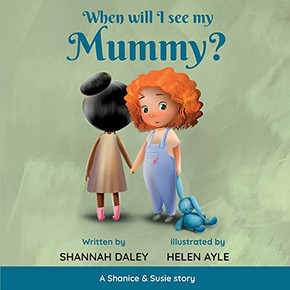 When Will I See My Mummy? (A Shanice & Susie Story) - 9781838390600 When Will I See My Mummy? (A Shanice & Susie Story) - 9781838390600