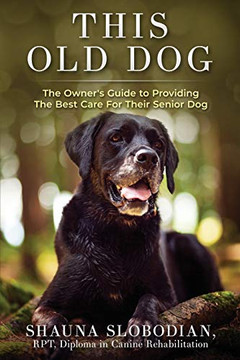 This Old Dog: An owners guide to providing the best care for your senior dog.