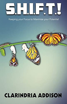 S.H.I.F.T.!: Keeping Your Focus To Maximize Your Potential. S.H.I.F.T.!: Keeping Your Focus To Maximize Your Potential.