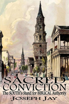 Sacred Conviction : The South'S Stand For Biblical Authority
