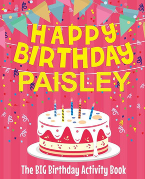 Happy Birthday Paisley - The Big Birthday Activity Book: (Personalized Children's Activity Book)