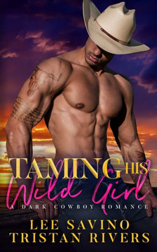 Taming His Wild Girl: A Dark Cowboy Romance (Wild Whip Ranch)