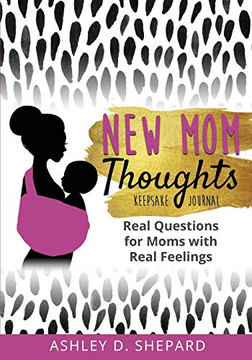 New Mom Thoughts : Real Questions for Moms with Real Feelings (Black & Gold Version) New Mom Thoughts : Real Questions for Moms with Real Feelings (Black & Gold Version)