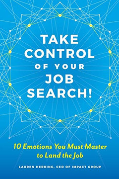 Take Control of Your Job Search : 10 Emotions You Must Master to Land the Job