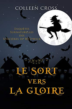 Le sort vers la gloire: Enquêtes Surnaturelles des Sorcières de Westwick (Les Petites Enquêtes Surnaturelles Des Sorcières de Westwick) (French Edition)