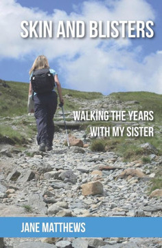 Skin And Blisters: Walking The Years With My Sister Skin And Blisters: Walking The Years With My Sister