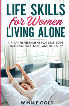 Life Skills For Women Living Alone: A 7-Day Refreshment For Self-Love, Financial Wellness, And Security (Empowered Solo)