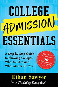 College Admission Essentials: A Step-By-Step Guide To Showing Colleges Who You Are And What Matters To You
