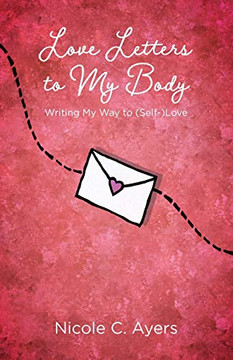 Love Letters to My Body: Writing My Way to (Self-)Love