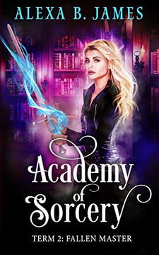 Academy of Sorcery: Term 2: Fallen Master Academy of Sorcery: Term 2: Fallen Master