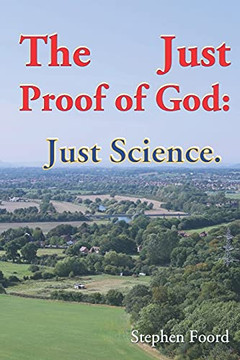 The Just Proof Of God : Just Science The Just Proof Of God : Just Science