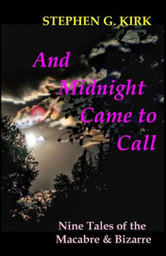 And Midnight Came To Call: Nine Tales Of The Macabre And Bizarre And Midnight Came To Call: Nine Tales Of The Macabre And Bizarre