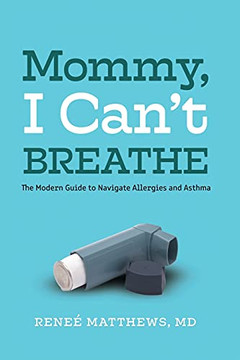 Mommy, I Can'T Breathe: The Modern Guide To Navigate Allergies And Asthma - 9781736835821