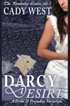 Darcy & Desire: A Pride & Prejudice Variation (The Pemberley Letters)