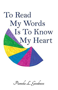To Read My Words Is To Know My Heart To Read My Words Is To Know My Heart