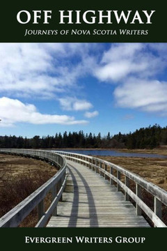 Off Highway: Journeys Of Nova Scotia Writers