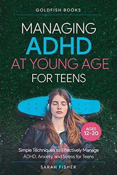 Managing ADHD at Young Age for Teens 12-20 Managing ADHD at Young Age for Teens 12-20