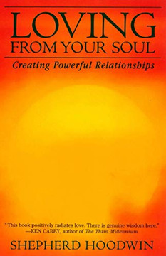 Loving from Your Soul : Creating Powerful Relationships