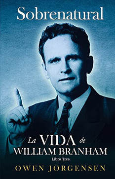 Libro Tr?s - Sobrenatural: La Vida De William Branham: El Hombre Y Su Comisi?N (1946-1950) (Sobrenatural: A Vida De William Branham) (Spanish Edition)