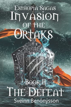 Esthopia Sagas : Invasion Of The Ortaks: Book 2 The Defeat
