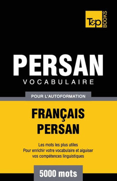 Vocabulaire Francais-Persan Pour L'Autoformation - 5000 Mots Vocabulaire Francais-Persan Pour L'Autoformation - 5000 Mots