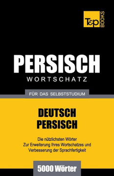 Wortschatz Deutsch-Persisch Fur Das Selbststudium - 5000 Worter Wortschatz Deutsch-Persisch Fur Das Selbststudium - 5000 Worter