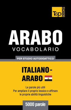 Vocabolario Italiano-Arabo Egiziano Per Studio Autodidattico - 5000 Parole